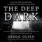 The Deep Dark: Disaster and Redemption in America's Richest Silver Mine (Unabridged) audio book by Gregg Olsen