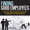 Finding Good Employees: Various Ways To Attract Potential Employees For Your Business (Unabridged) audio book by Noelle Huerta