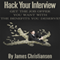 Interview Questions: Hack Your Interview To Find A Job Now (Unabridged) audio book by James Christiansen