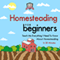 Homesteading for Beginners: Teach Me Everything I Need to Know About Homesteading in 30 Minutes (Unabridged) audio book by 30 Minute Reads