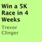 Win a 5K Race in 4 Weeks (Unabridged) audio book by Trevor Clinger