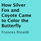 How Silver Fox and Coyote Came to Color the Butterfly (Unabridged)