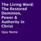 The Living Word: The Restored Dominion, Power & Authority in Christ (Unabridged) audio book by Ujay Neme