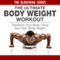 The Ultimate Bodyweight Workout: Transform Your Body Using Your Own Bodyweight: The Blokehead Success Series (Unabridged) audio book by The Blokehead