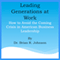 Leading Generations at Work: How to Avoid the Coming Crisis in American Business Leadership (Unabridged) audio book by Brian Johnson