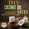 DIY Coconut Oil Hacks: The Fastest, Easiest, And Most Effective DIY Coconut Oil Hacks Guide (Unabridged) audio book by The DIY Reader