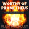 Worthy of Prometheus (Unabridged)