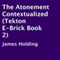 The Atonement Contextualized: Tekton E-Brick, Book 2 (Unabridged) audio book by James Holding