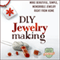 DIY Jewelry Making: Make Beautiful, Simple, Memorable Jewelry Right From Home (Unabridged) audio book by DIY Made Easy