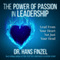 The Power of Passion in Leadership: Lead from Your Heart, Not Just Your Head (Unabridged)