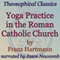 Yoga Practice in the Roman Catholic Church: Theosophical Classics (Unabridged) audio book by Franz Hartmann