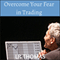 Overcome Your Fear in Trading (Unabridged) audio book by LR Thomas