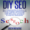 DIY SEO: Save Thousands of Dollars & Optimize on Your Own (Unabridged)