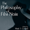 The Philosophy of Film Noir: The Philosophy of Popular Culture (Unabridged)