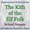 The Kith of the Elf Folk: Supernatural Fiction Series (Unabridged) audio book by Lord Dunsany
