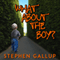 What about the Boy?: A Father's Pledge to His Disabled Son: A True Story About Relationships and Health Within a Family Helping Their Developmentally Disabled Child (Unabridged) audio book by Stephen Gallup