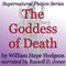 The Goddess of Death: Supernatural Fiction Series (Unabridged) audio book by William Hope Hodgson