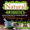 Natural Antibiotics: Discover the Hidden Benefits of 5 Medicinal Organic Herbs That Have Been Used for Ages to Fight and Heal Illnesses Naturally (Unabridged) audio book by Carmen Mckenzie