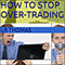 How to Stop Over-Trading (Unabridged)