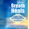 Your Breath Heals: Six Simple Tools for Stress Reduction or Managing Pain (Unabridged)