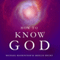 How to Know God: Feel Your Own Personal Relationship with the Divine - Starting Today (Unabridged) audio book by Michael Mackintosh, Arielle Hecht