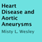 Heart Disease and Aortic Aneurysms (Unabridged) audio book by Misty L. Wesley