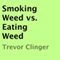 Smoking Weed vs. Eating Weed (Unabridged) audio book by Trevor Clinger