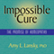 Impossible Cure: The Promise of Homeopathy (Unabridged)