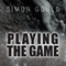 Playing the Game (Unabridged) audio book by Simon Gould