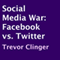 Social Media War: Facebook vs. Twitter (Unabridged) audio book by Trevor Clinger