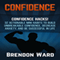 Confidence: Confidence Hacks!: 32 Actionable Mini Habits to Build Unbreakable Confidence, Decrease Anxiety, and Be Successful in Life (Unabridged) audio book by Brendon Ward
