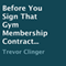 Before You Sign That Gym Membership Contract... (Unabridged) audio book by Trevor Clinger