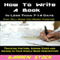 How to Write a Book: In Less than 7- 14 Days That Will Make You Money Forever (Unabridged)