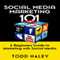 Social Media Marketing 101: A Beginners Guide to Marketing with Social Media (Unabridged) audio book by Todd Haley