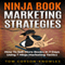 Ninja Book Marketing Strategies: How to Sell More Books In 7 Days Using 7 Ninja Marketing Tactics (Unabridged)