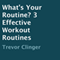 What's Your Routine?: 3 Effective Workout Routines (Unabridged) audio book by Trevor Clinger