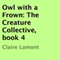 Owl with a Frown: The Creature Collective, Book 4 (Unabridged) audio book by Claire Lamont