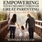 Empowering Children Through Great Parenting: Becoming Better Parents (Unabridged)