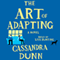 The Art of Adapting: A Novel (Unabridged) audio book by Cassandra Dunn
