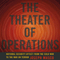 The Theater of Operations: National Security Affect from the Cold War to the War on Terror (Unabridged)