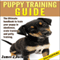 Puppy Training Guide 4th Edition: The Ultimate Handbook to Train Your Puppy in Obedience, Crate Training, and Potty Training (Unabridged) audio book by James J. Jackson