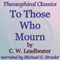 To Those Who Mourn: Theosophical Classics (Unabridged) audio book by C. W. Leadbeater