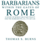 Barbarians Within the Gates of Rome: A Study of Roman Military Policy and the Barbarians, Ca. 375-425 A.D. (Unabridged) audio book by Thomas S. Burns