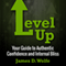 Level Up: Your Guide to Authentic Confidence and Internal Bliss (Unabridged)
