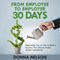 From Employee to Employer in 30 Days: Repeatable Tips on How to Build a Business That Attracts Profits Almost Immediately (Unabridged)