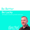Get Better, Be Better , Be Lucky: Self Hypnosis to Be Better, Get Better and Be Lucky (Unabridged)