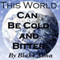 This World Can Be Cold and Bitter: The Story of One's Life That Changed (Unabridged)