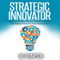 Strategic Innovator: Implementing Change and Creativity for Solopreneurs and Visionaries (Unabridged) audio book by Ric Thompson