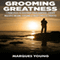 Grooming Greatness: 7 Principles to Discover Your Purpose, Create Multiple Income Streams & Enjoy Endless Profits (Unabridged) audio book by Marques Young