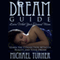 Dream Guide: Learn What Your Dreams Mean: Learn the Connection Between Reality and Your Dream (Unabridged) audio book by Michael Turner